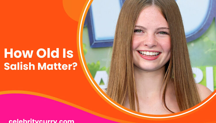 How Old Is Salish Matter